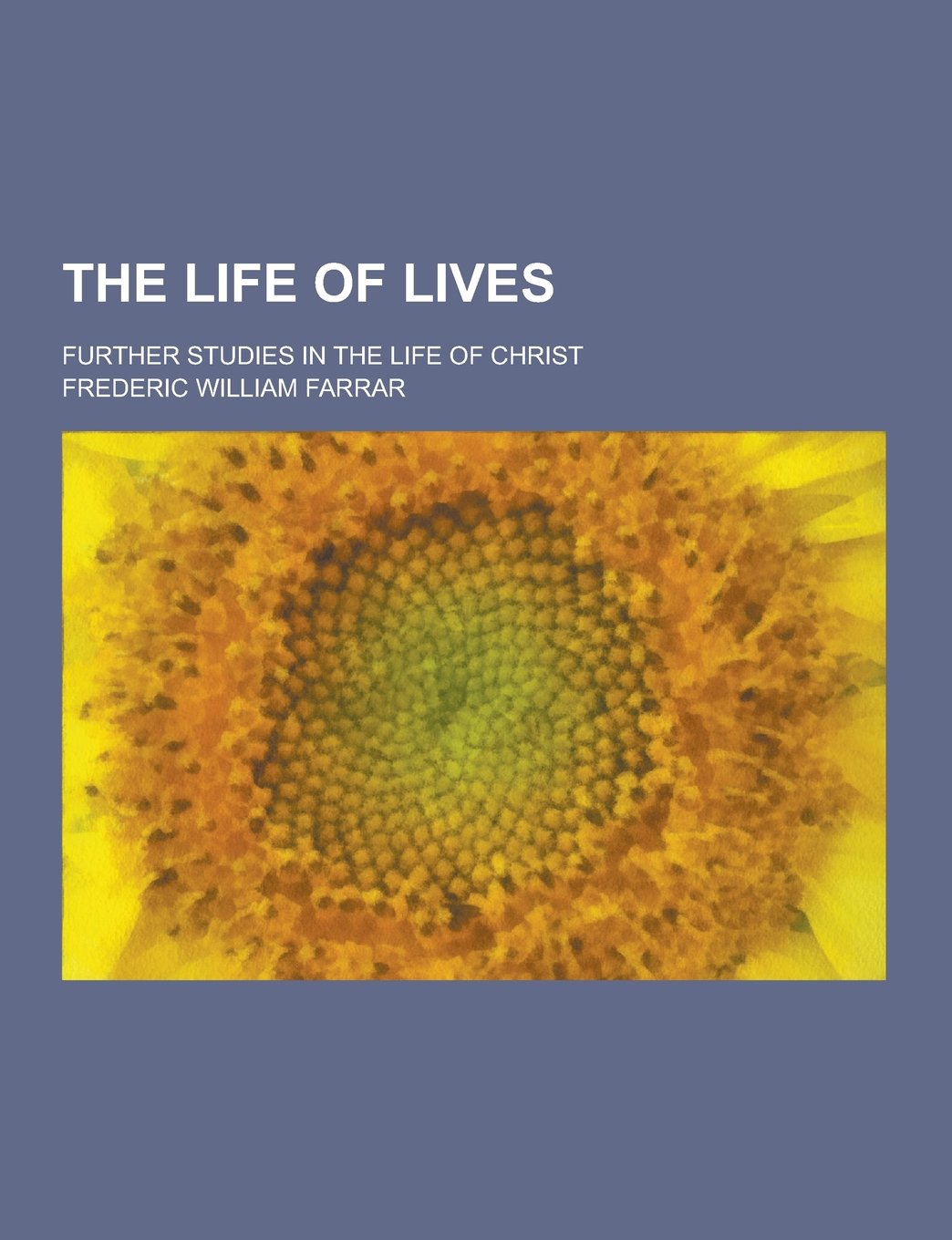 The Life of Lives; Further Studies in the Life of Christ Books