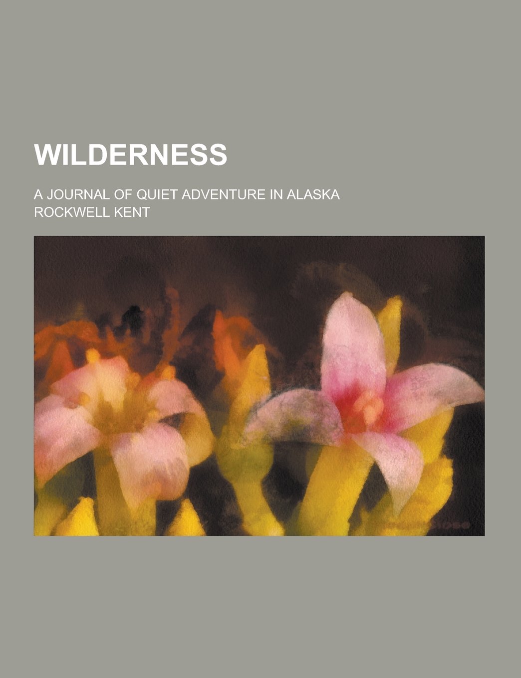 Wilderness; A Journal of Quiet Adventure in Alaska Books
