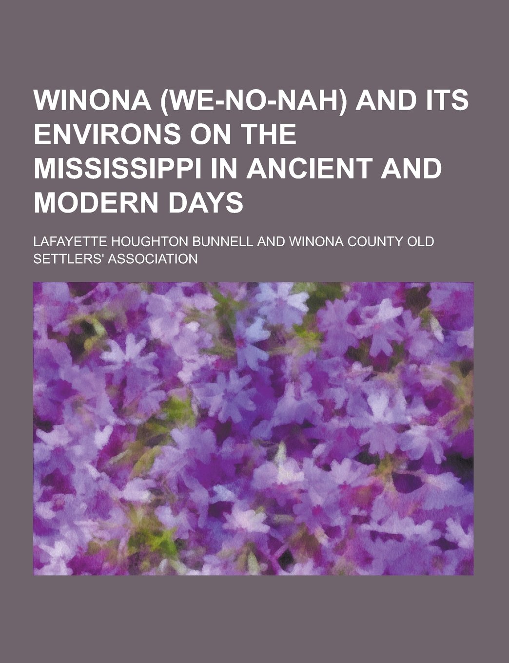 Winona (We-No-Nah) and Its Environs on the Mississippi in Ancient and Modern Days Books