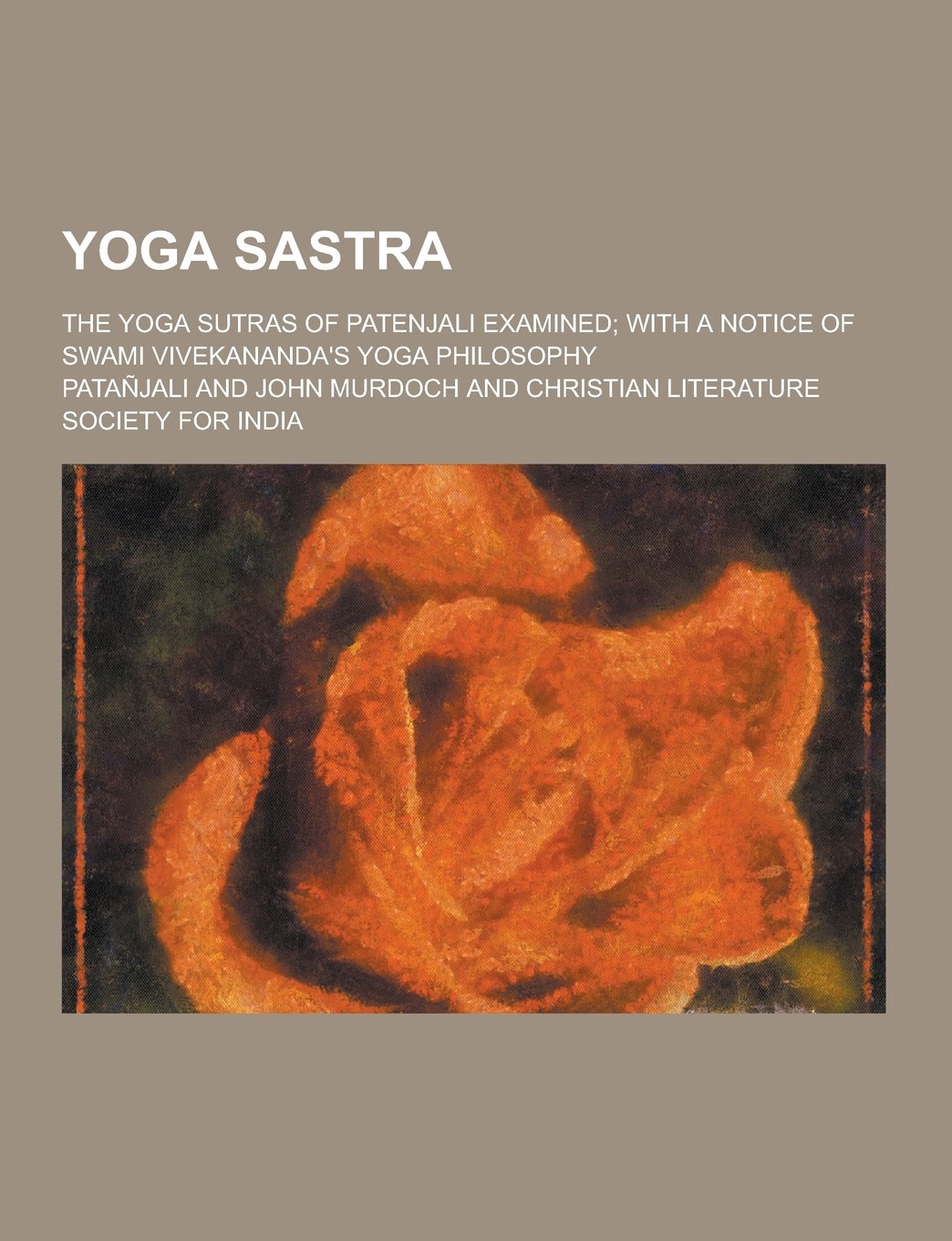 Yoga Sastra; The Yoga Sutras of Patenjali Examined; With a Notice of Swami Vivekananda's Yoga Philosophy Lifestyle