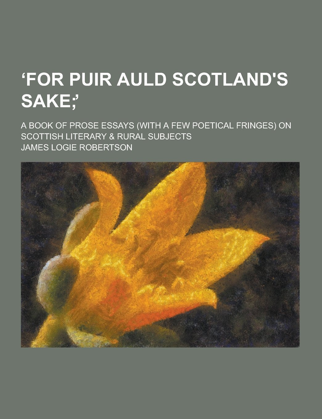 For Puir Auld Scotland's Sake; A Book of Prose Essays (with a Few Poetical Fringes) on Scottish Literary & Rural Subjects Books