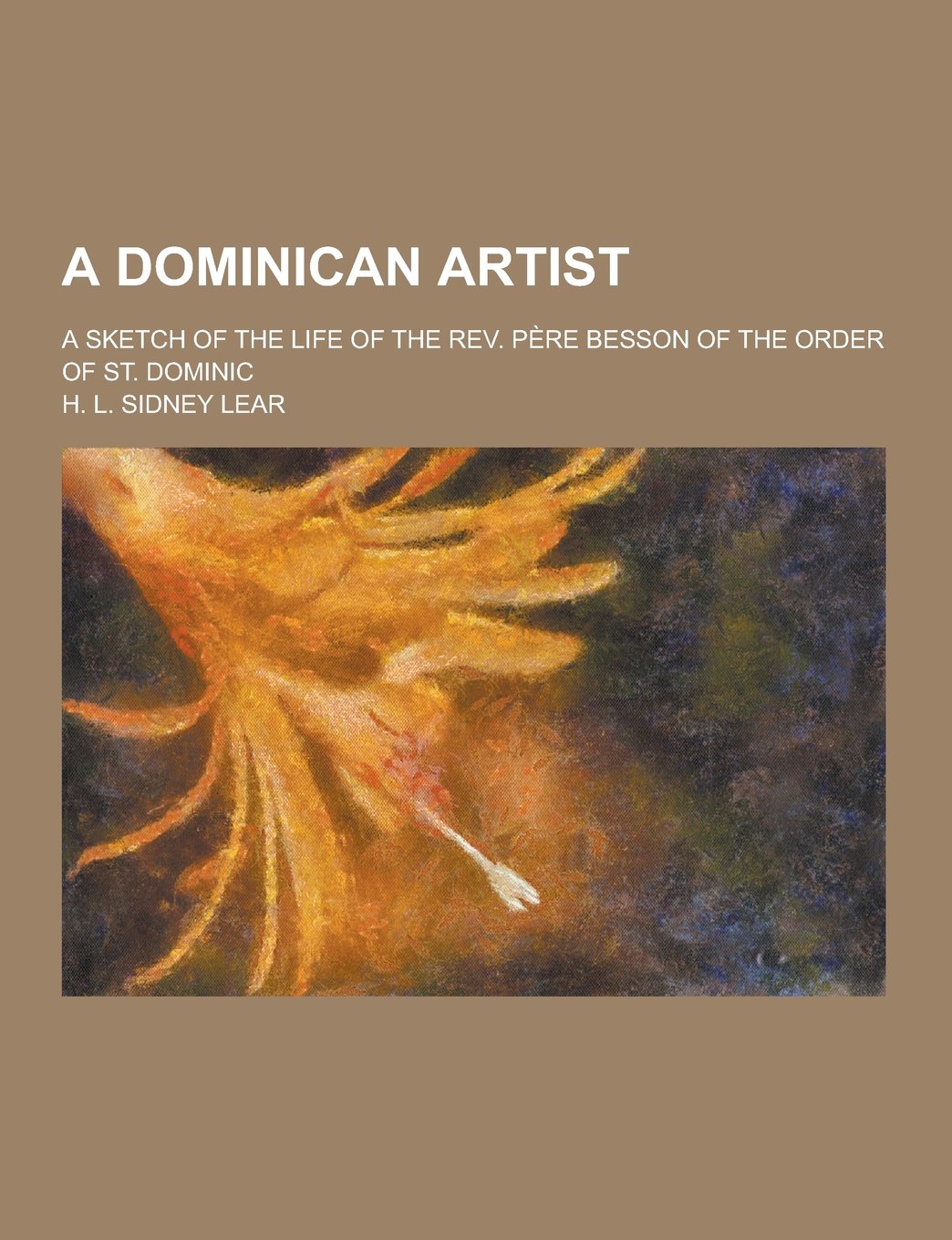 A Dominican Artist; A Sketch of the Life of the REV. Pere Besson of the Order of St. Dominic Books