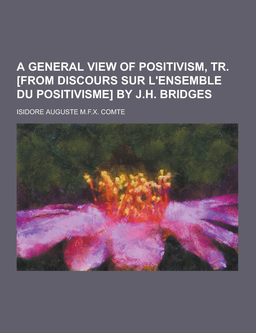 A General View of Positivism, Tr. by J.H. Bridges Books