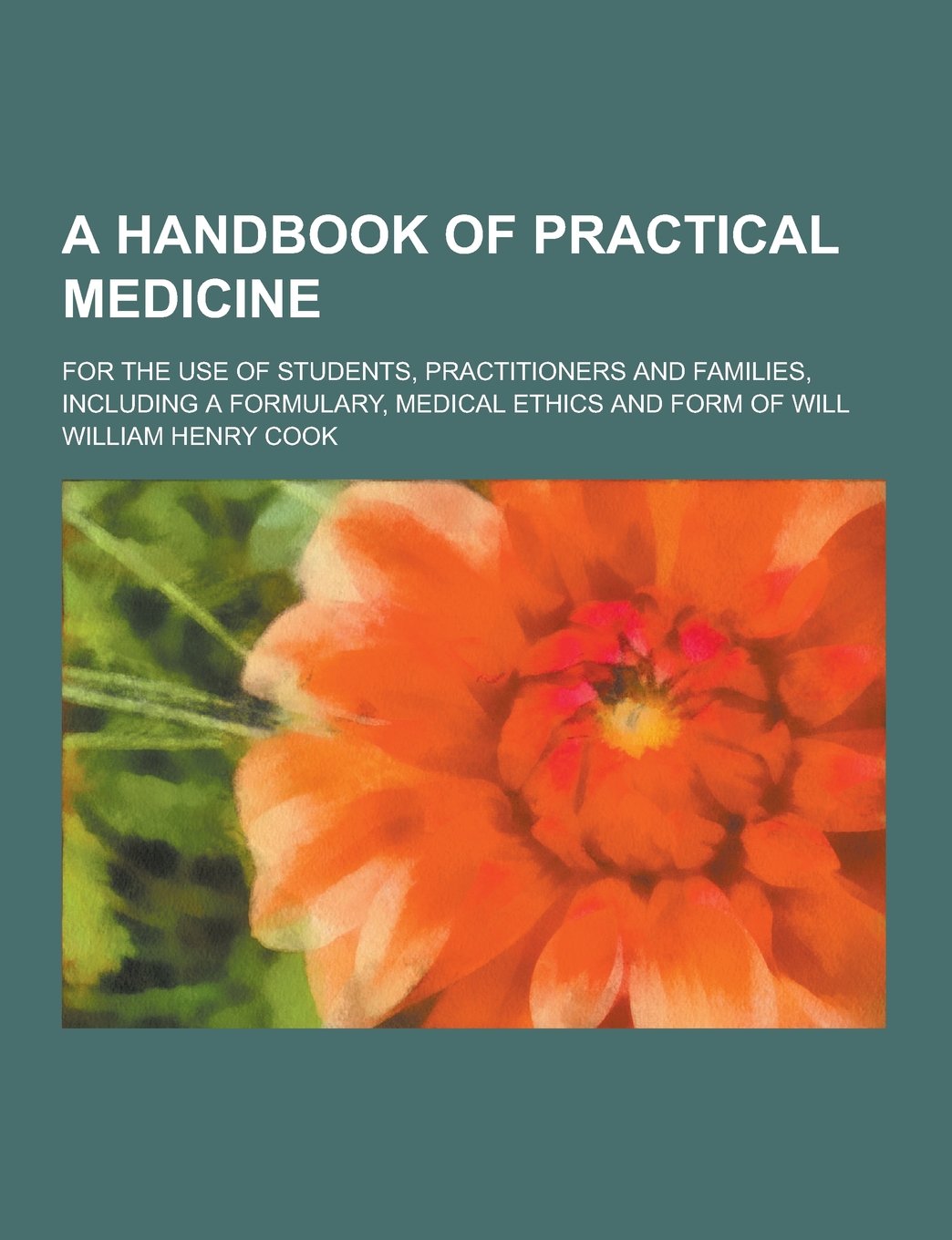 A Handbook of Practical Medicine; For the Use of Students, Practitioners and Families, Including a Formulary, Medical Ethics and Form of Will Books