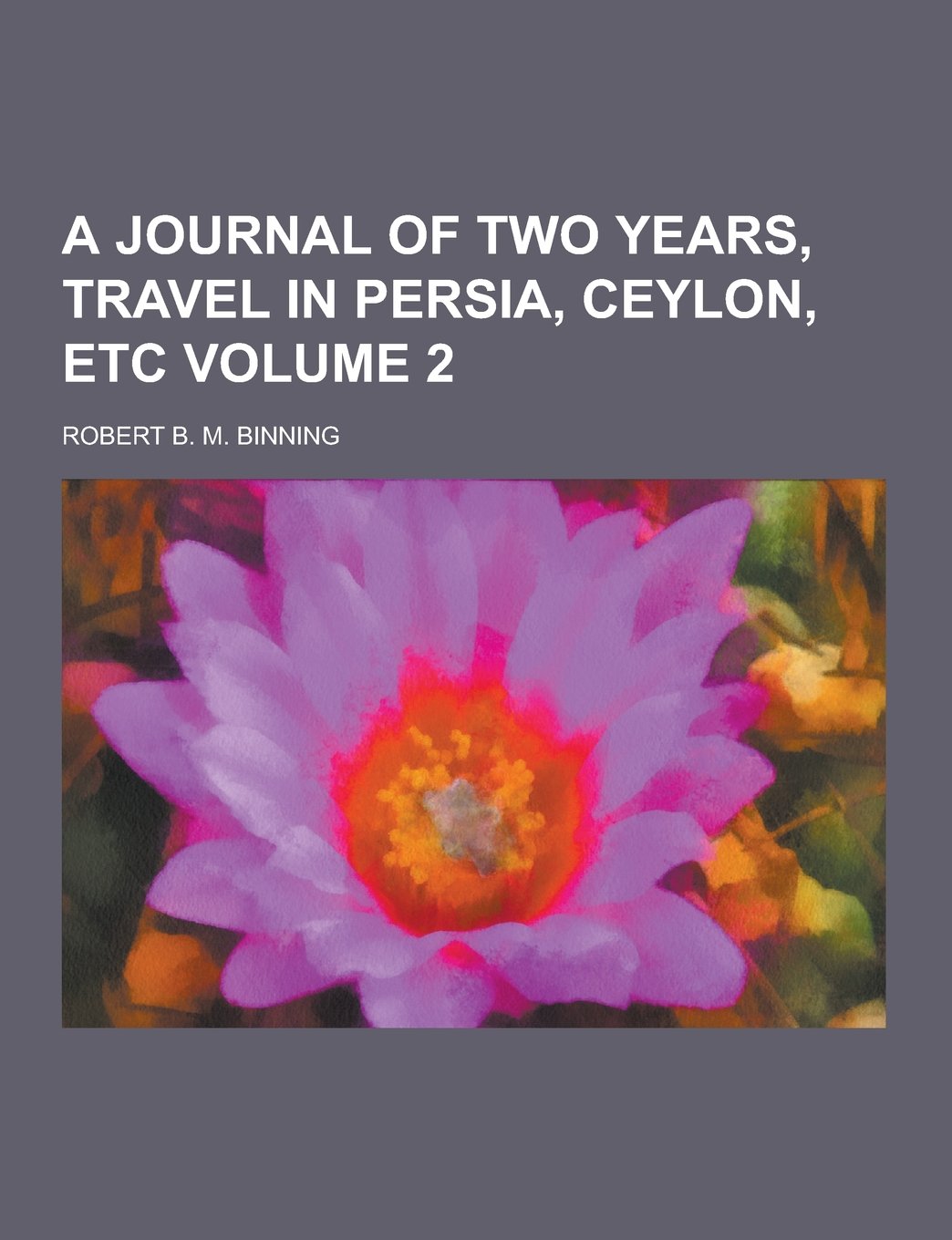 A Journal of Two Years, Travel in Persia, Ceylon, Etc Volume 2 Books