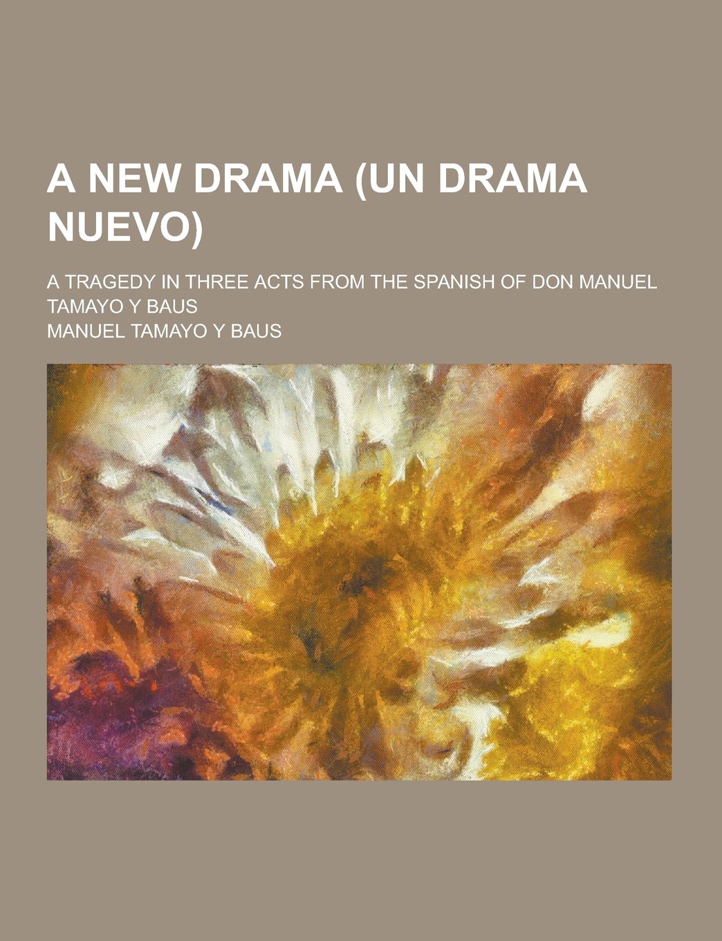 A New Drama (Un Drama Nuevo); A Tragedy in Three Acts from the Spanish of Don Manuel Tamayo y Baus Books