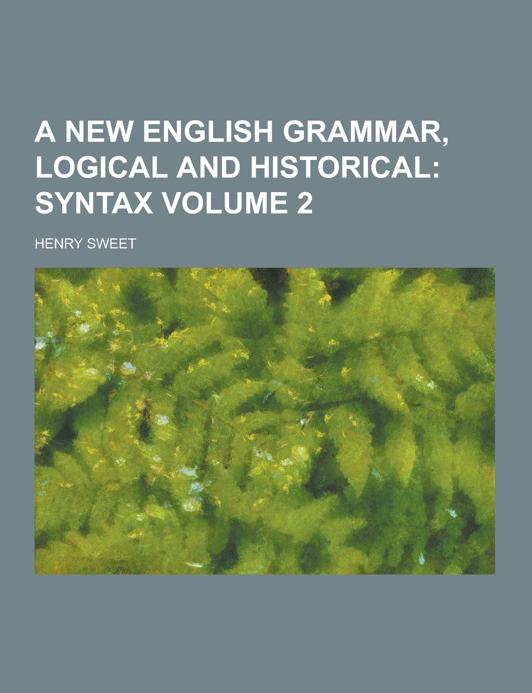 A New English Grammar, Logical and Historical Volume 2 Politics & History