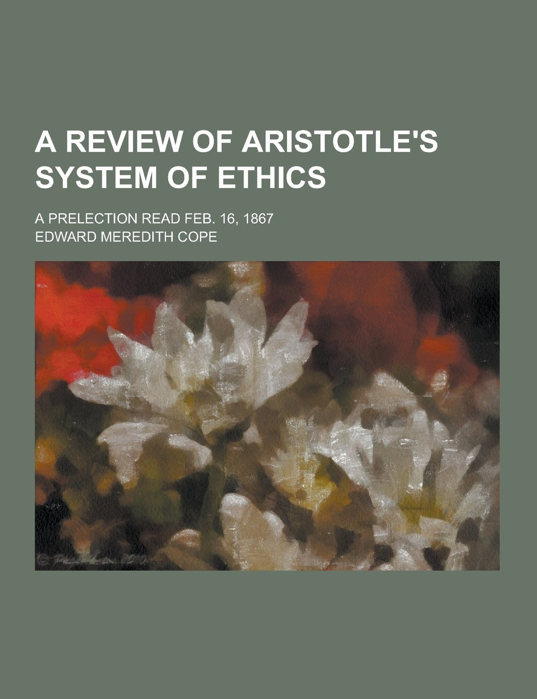A Review of Aristotle's System of Ethics; A Prelection Read Feb. 16, 1867 Books