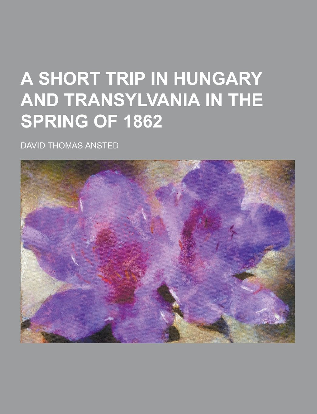 A Short Trip in Hungary and Transylvania in the Spring of 1862 Books