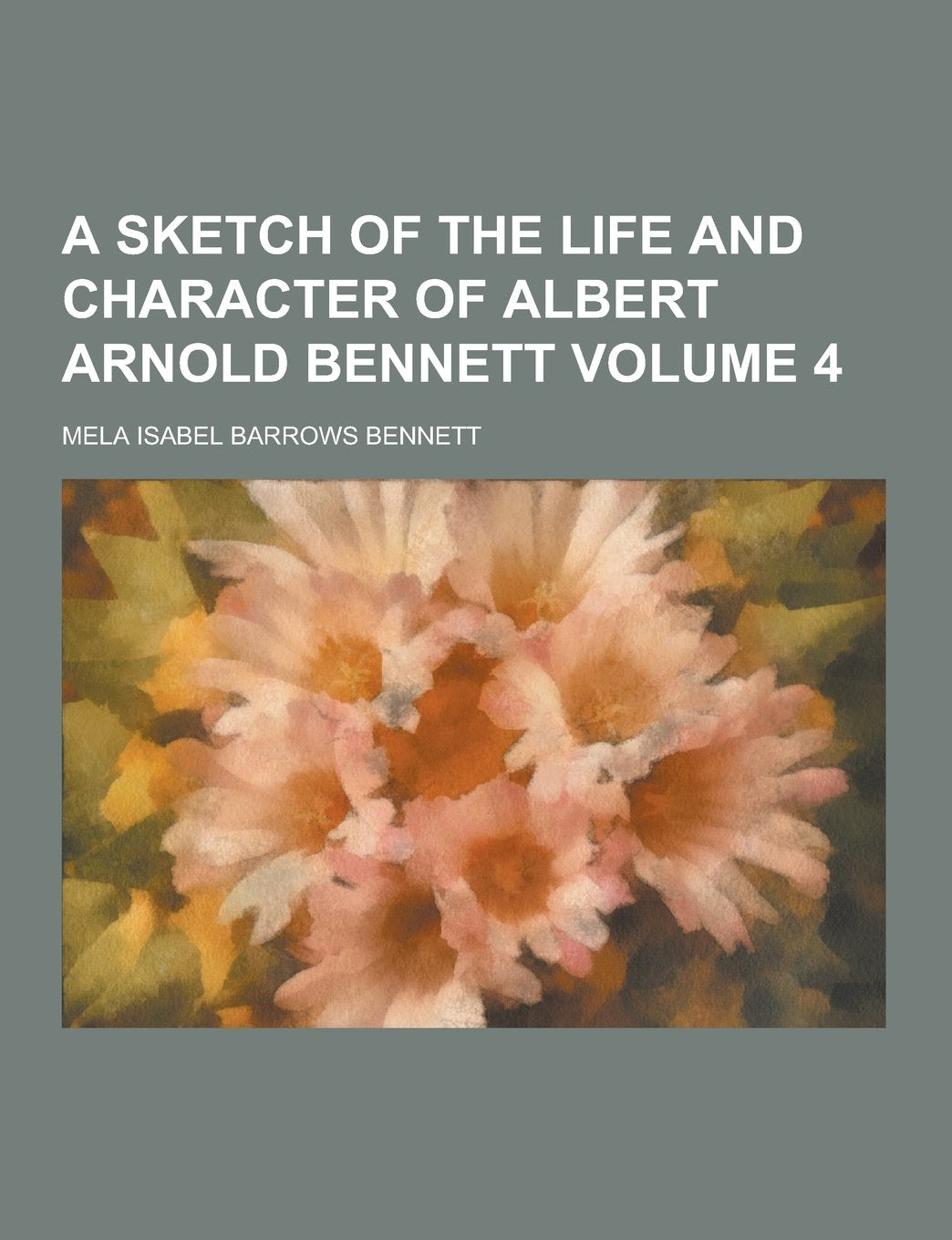 A Sketch of the Life and Character of Albert Arnold Bennett Volume 4 Religion & Esotericism