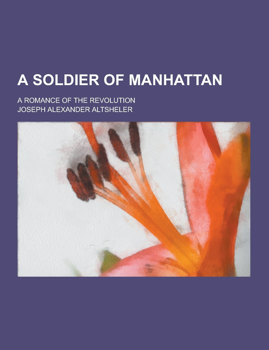 A Soldier of Manhattan; A Romance of the Revolution Books