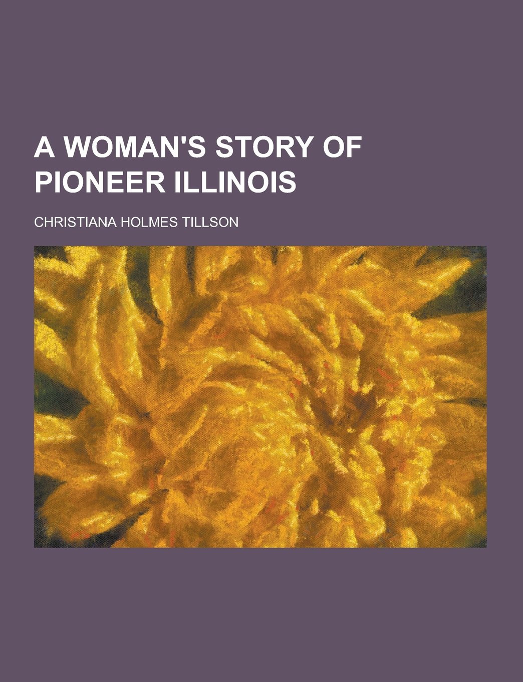 A Woman's Story of Pioneer Illinois Books
