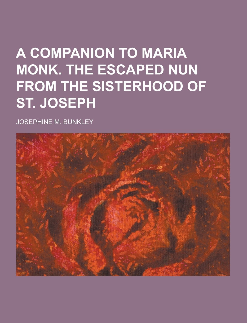 A Companion to Maria Monk. the Escaped Nun from the Sisterhood of St. Joseph Books