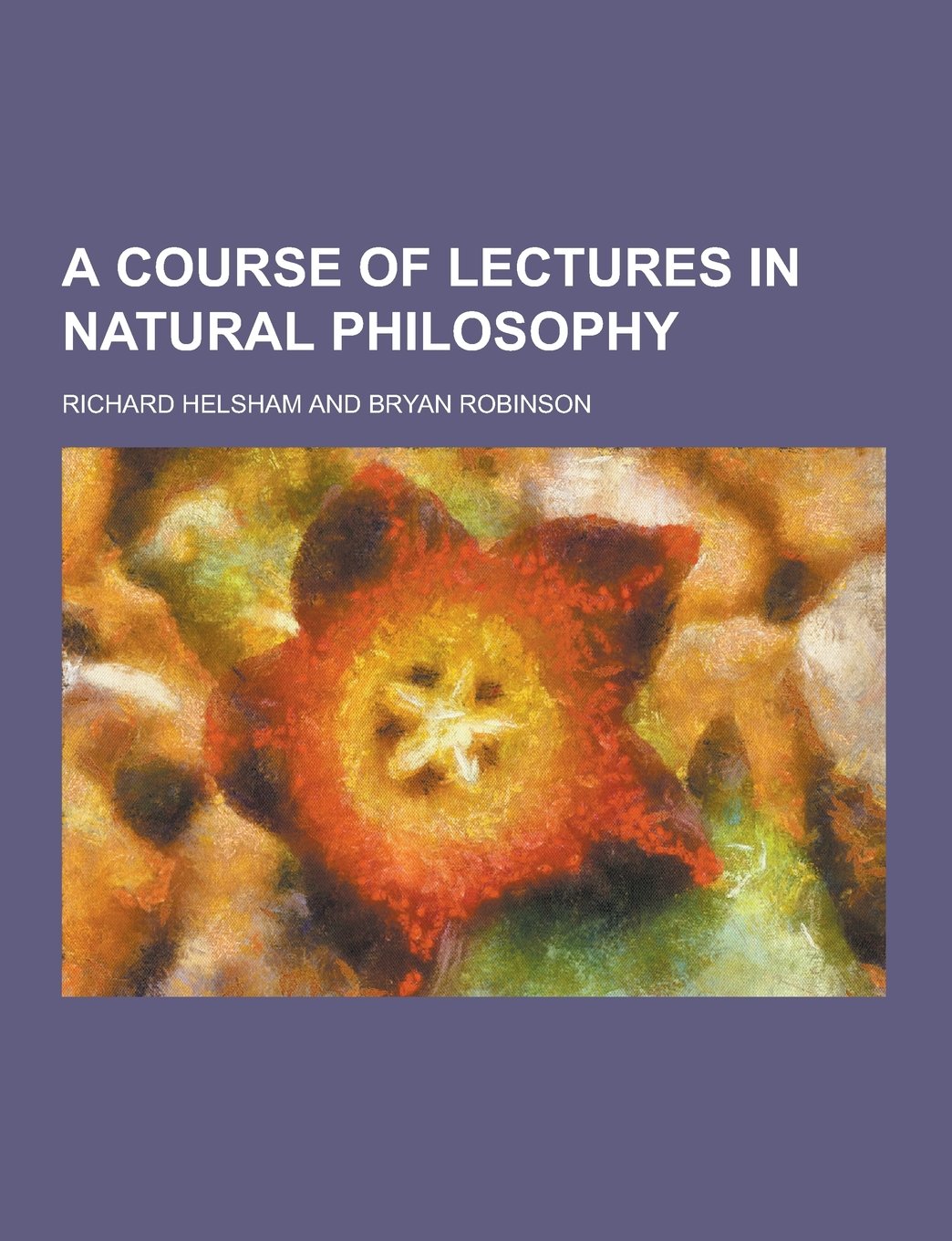 A Course of Lectures in Natural Philosophy Natural Sciences