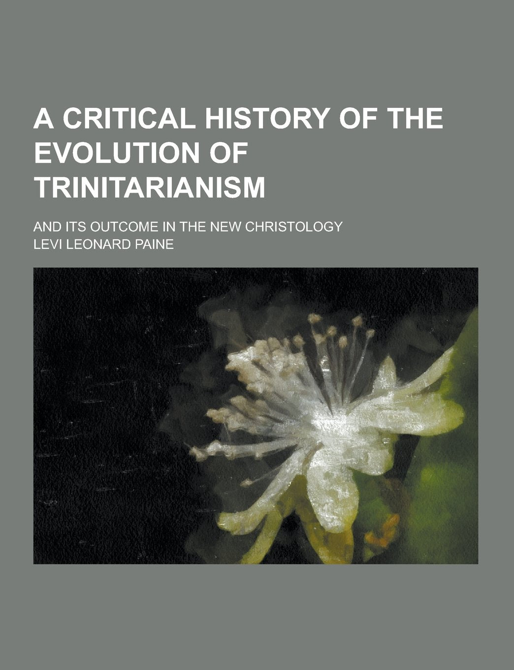 A Critical History of the Evolution of Trinitarianism; And Its Outcome in the New Christology Religion & Esotericism