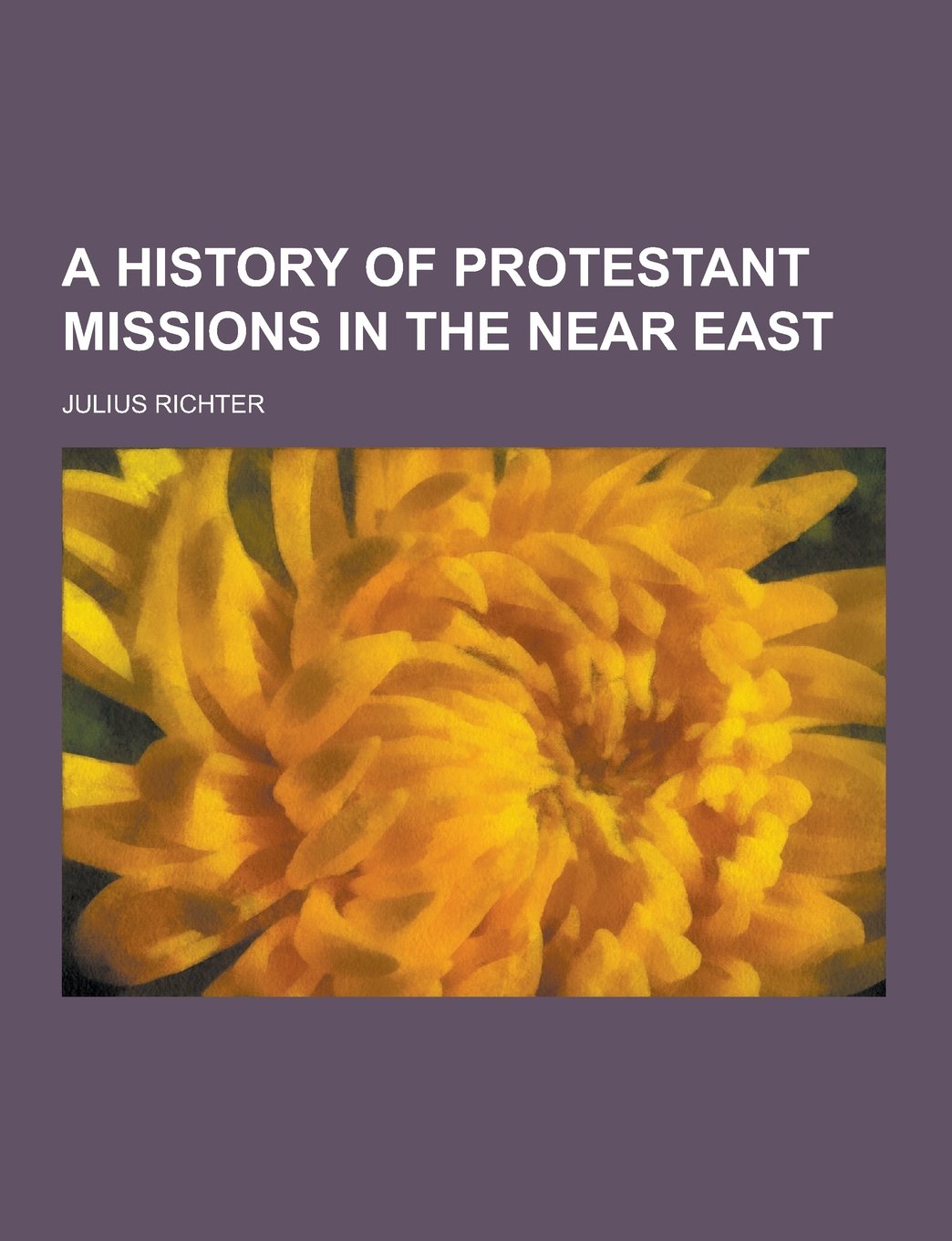 A History of Protestant Missions in the Near East Politics & History