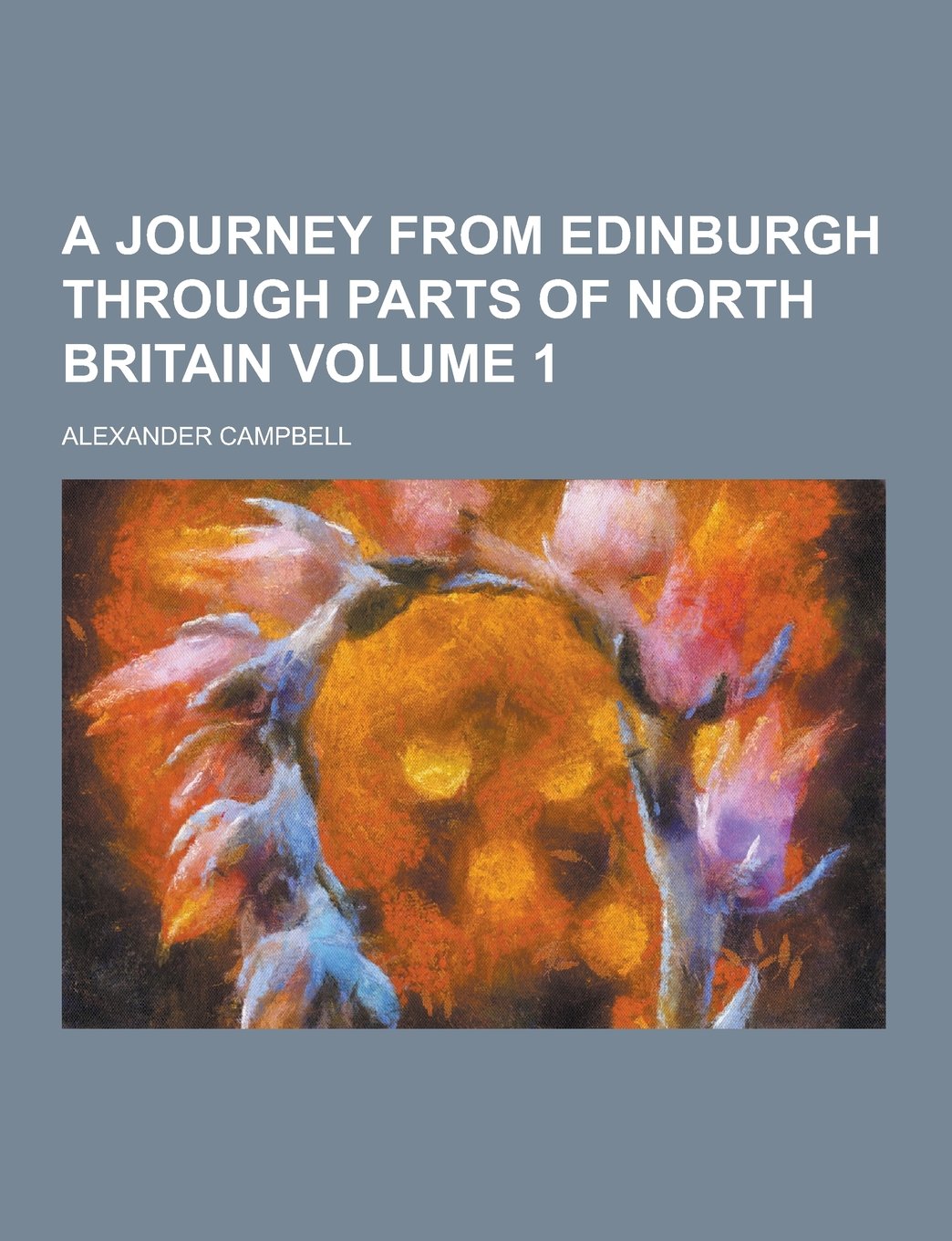 A Journey from Edinburgh Through Parts of North Britain Volume 1 Natural Sciences