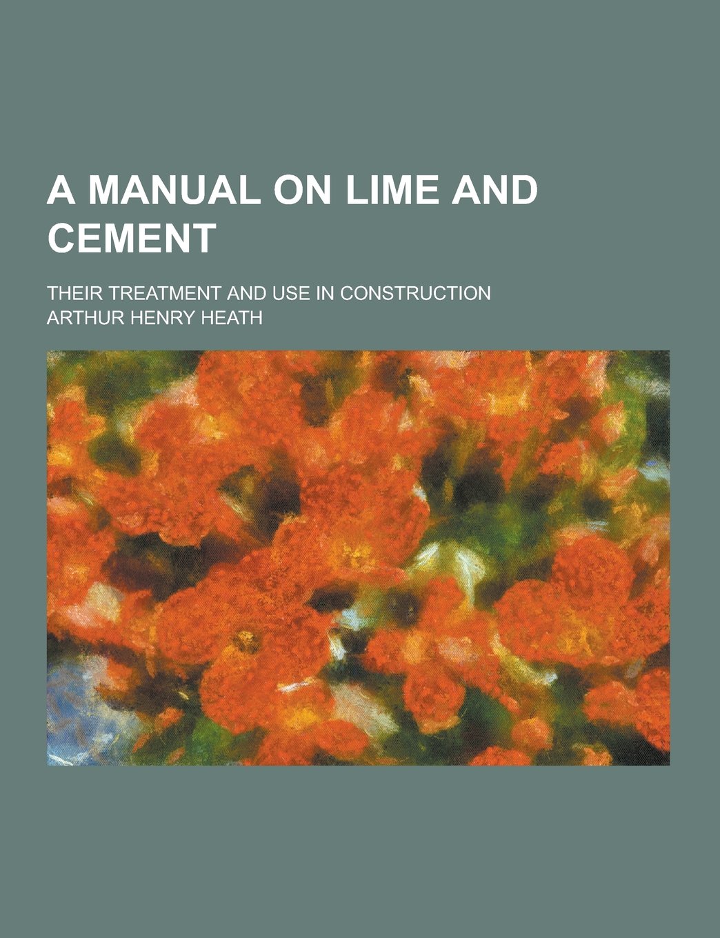 A Manual on Lime and Cement; Their Treatment and Use in Construction Books