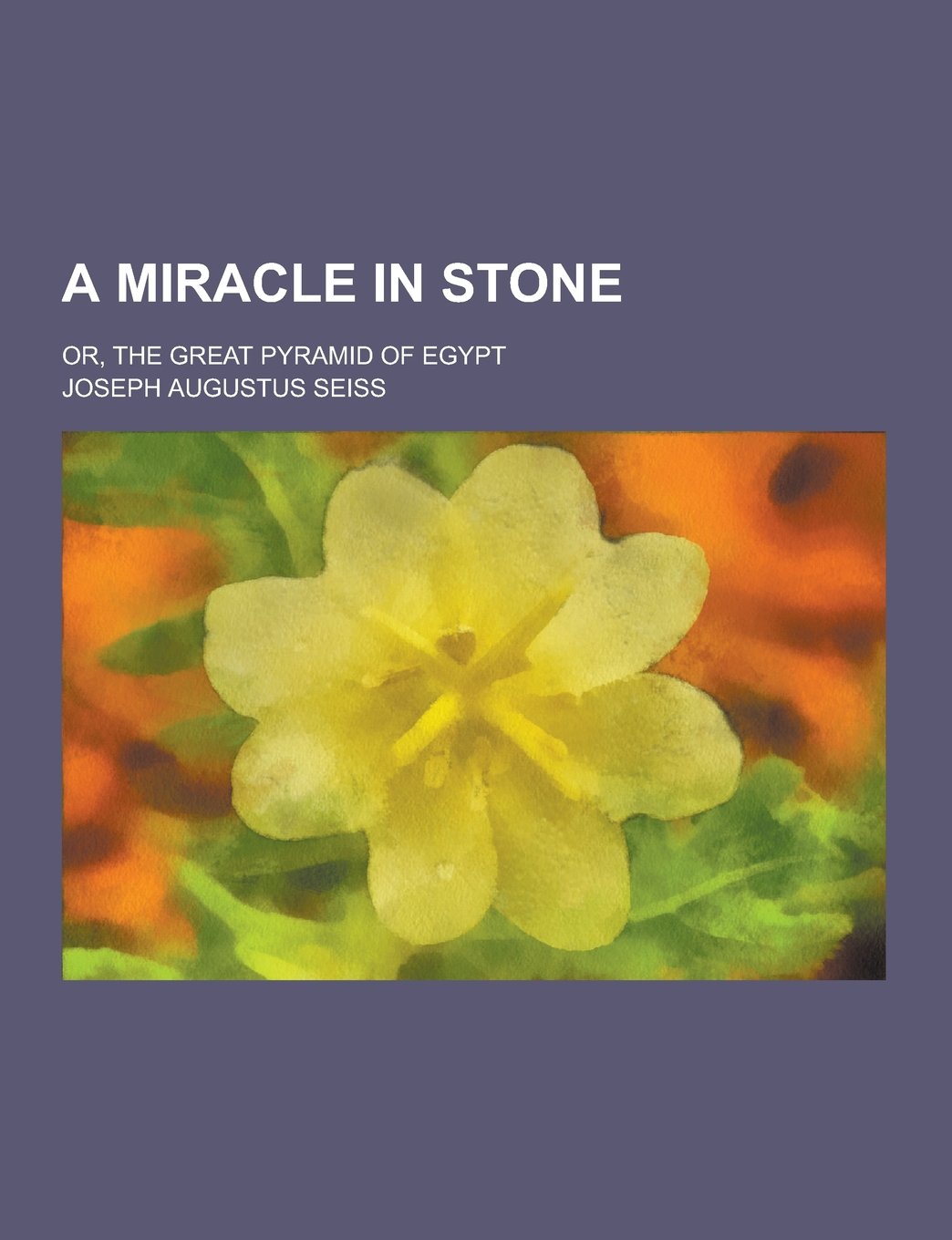 A Miracle in Stone; Or, the Great Pyramid of Egypt Books