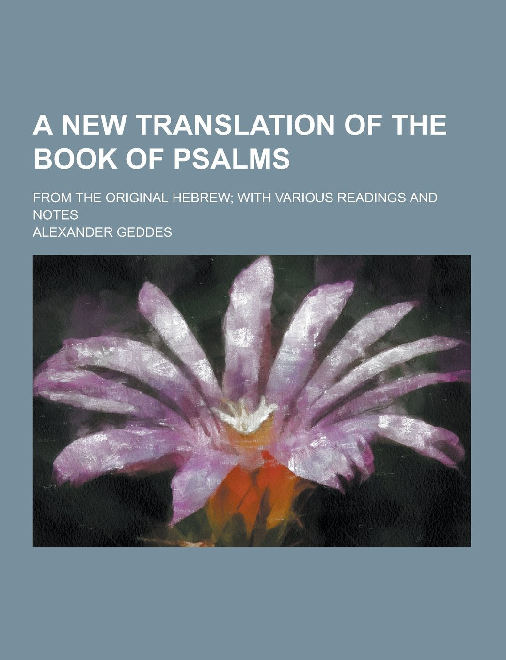 A New Translation of the Book of Psalms; From the Original Hebrew; With Various Readings and Notes Books