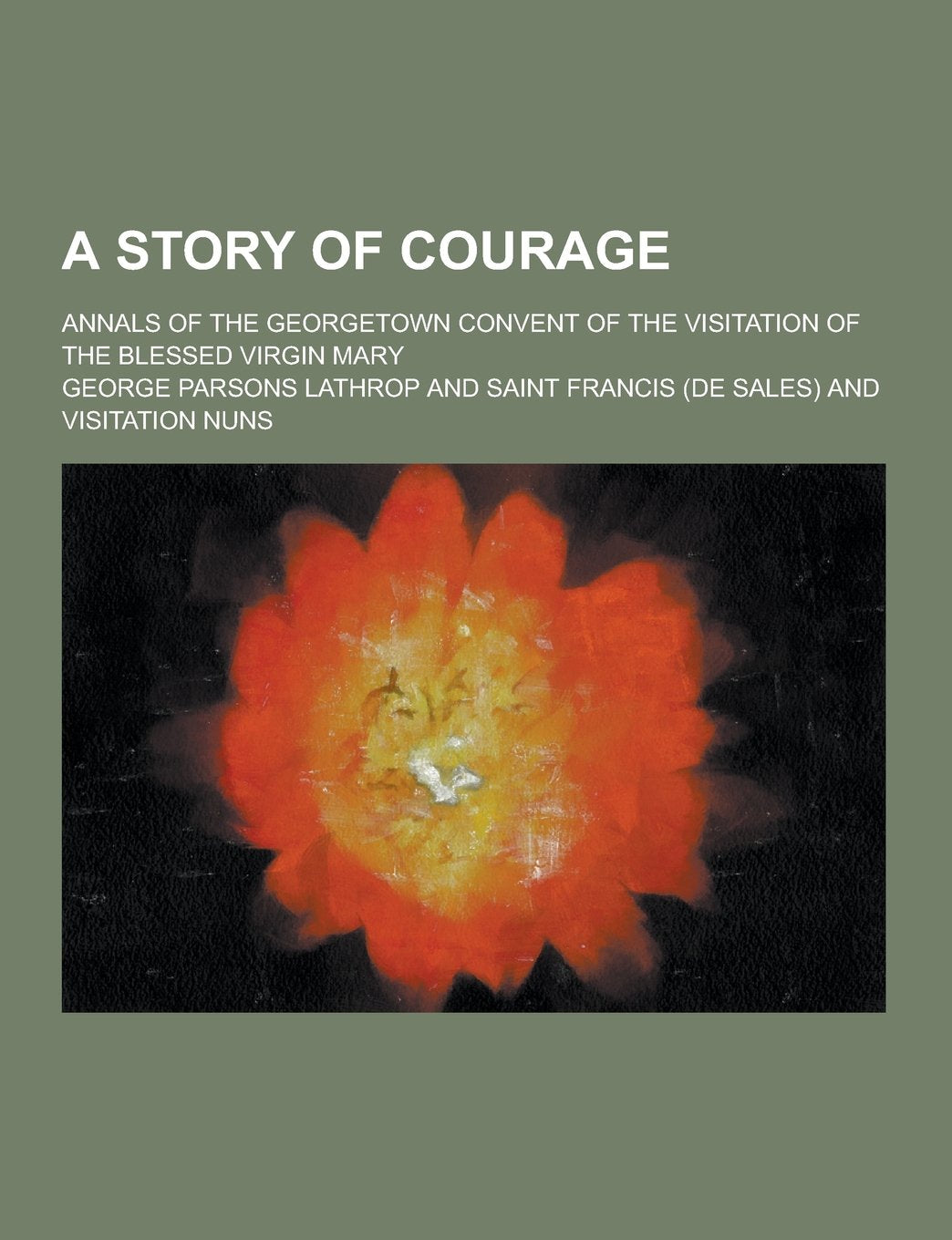 A Story of Courage; Annals of the Georgetown Convent of the Visitation of the Blessed Virgin Mary Books