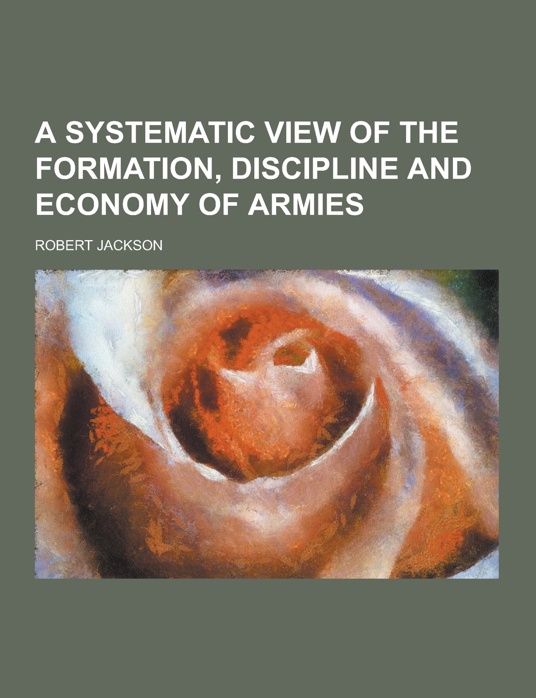 A Systematic View of the Formation, Discipline and Economy of Armies Books