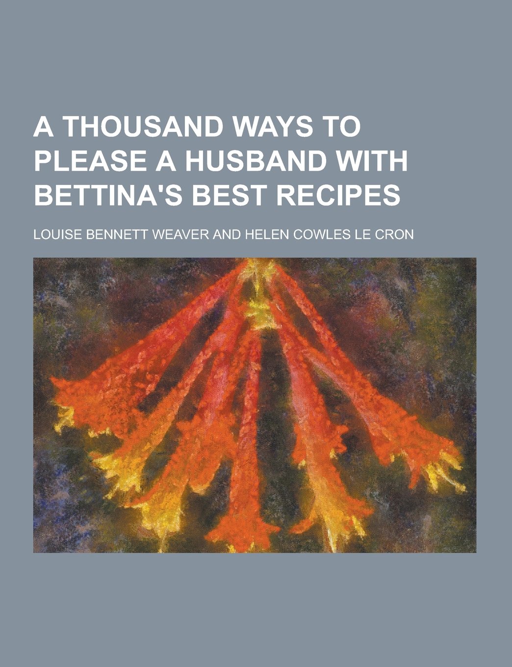A Thousand Ways to Please a Husband with Bettina's Best Recipes Partnership & Love