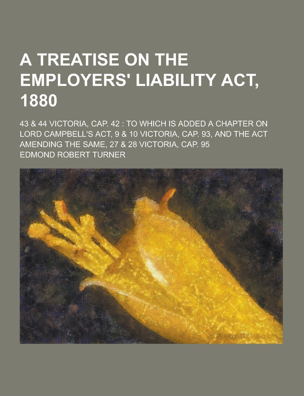 A Treatise on the Employers' Liability ACT, 1880; 43 & 44 Victoria, Cap. 42: To Which Is Added a Chapter on Lord Campbell's ACT, 9 & 10 Victoria, CA Books