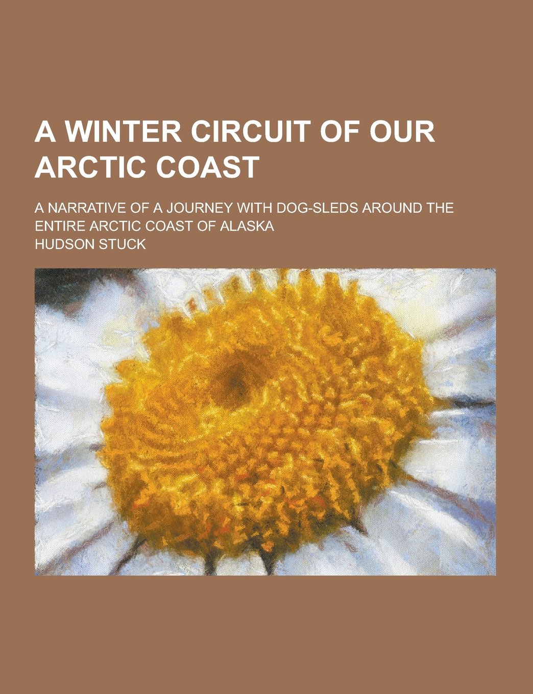 A Winter Circuit of Our Arctic Coast; A Narrative of a Journey with Dog-Sleds Around the Entire Arctic Coast of Alaska Travel Guides