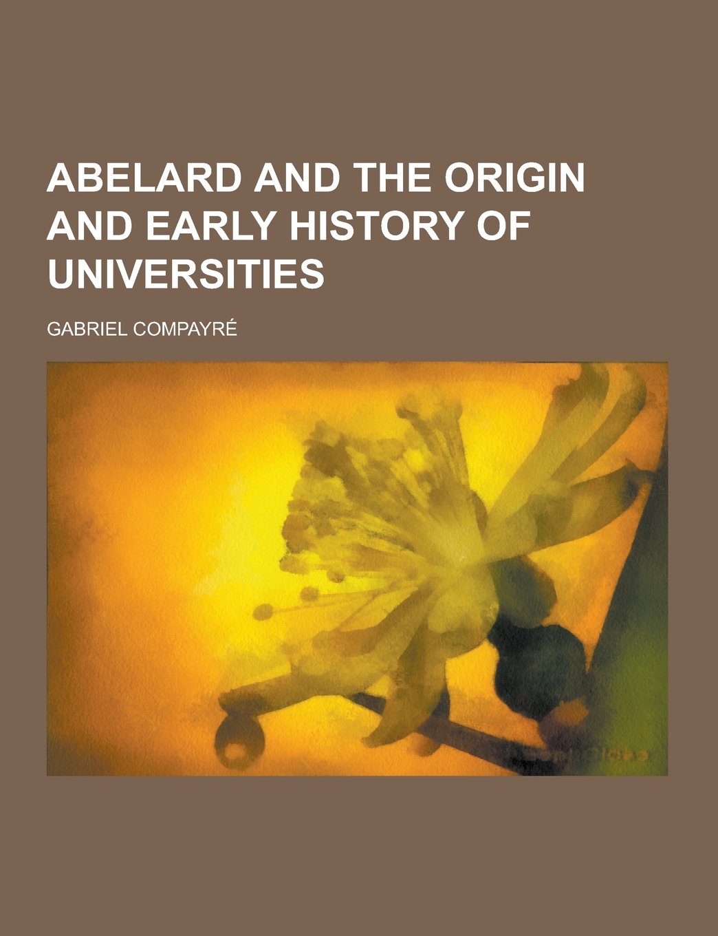Abelard and the Origin and Early History of Universities Books