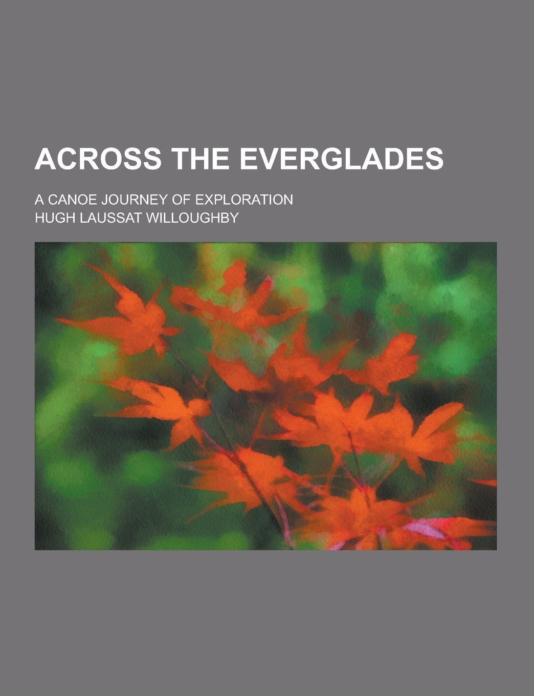 Across the Everglades; A Canoe Journey of Exploration Books