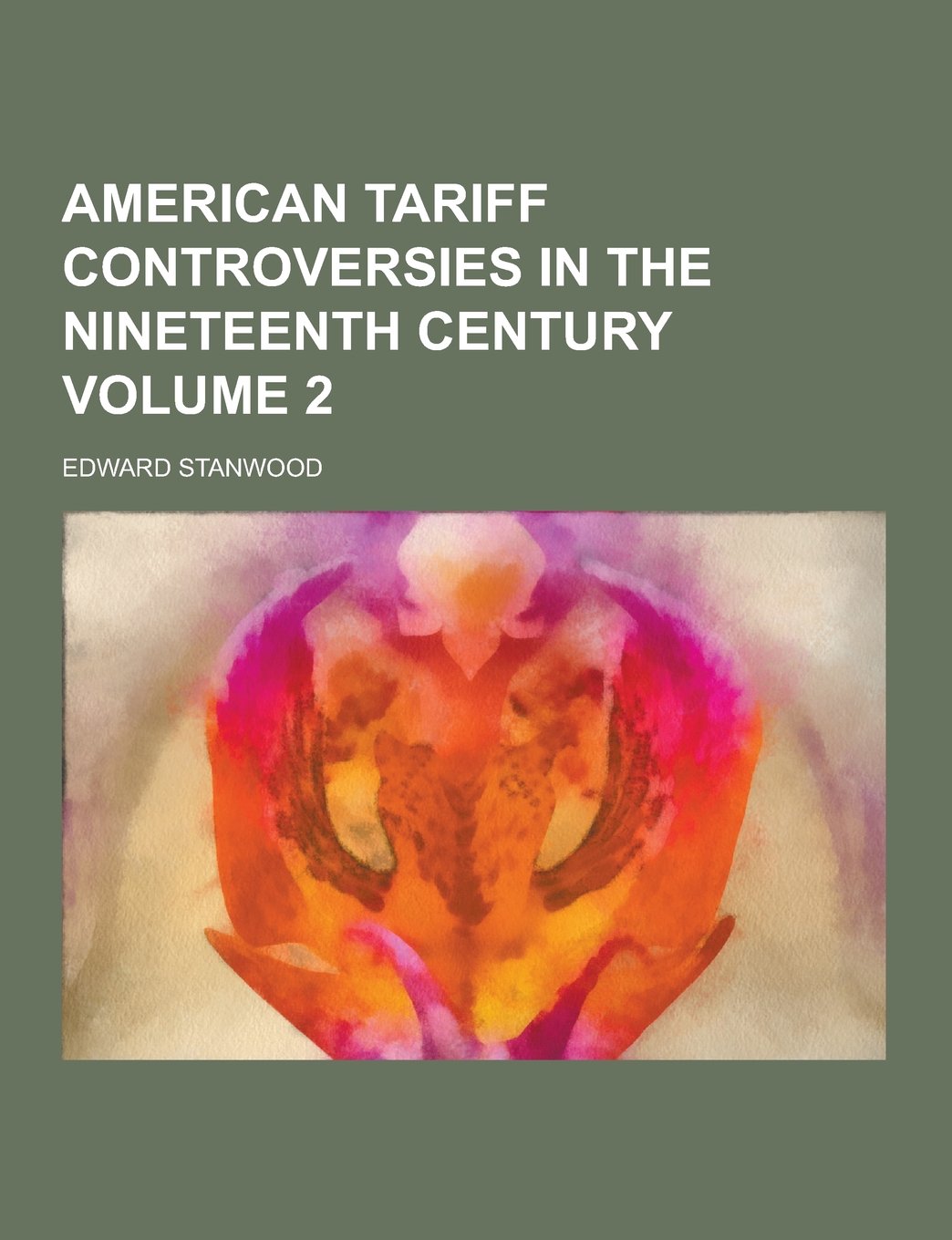 American Tariff Controversies in the Nineteenth Century Volume 2 Business, Finance & Career