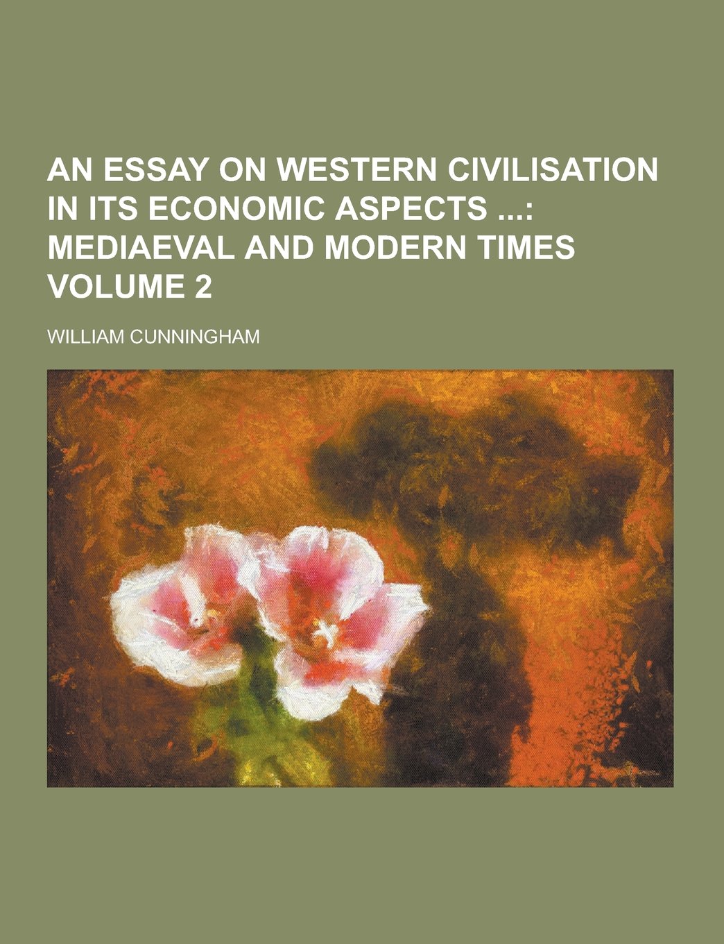 An Essay on Western Civilisation in Its Economic Aspects Volume 2 Books