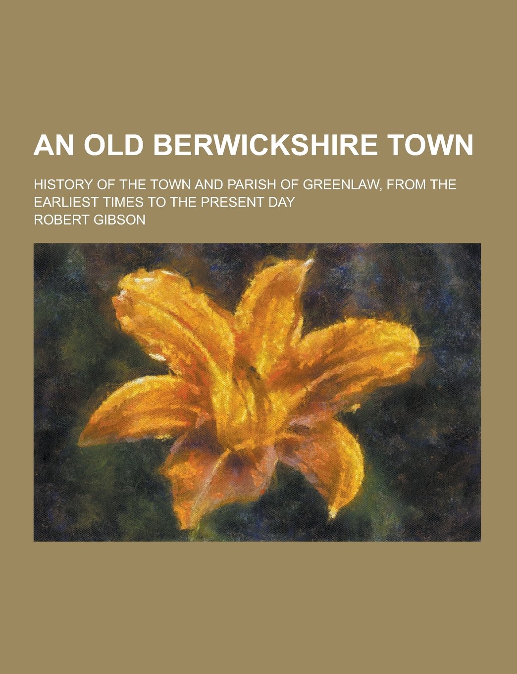 An Old Berwickshire Town; History of the Town and Parish of Greenlaw, from the Earliest Times to the Present Day Books