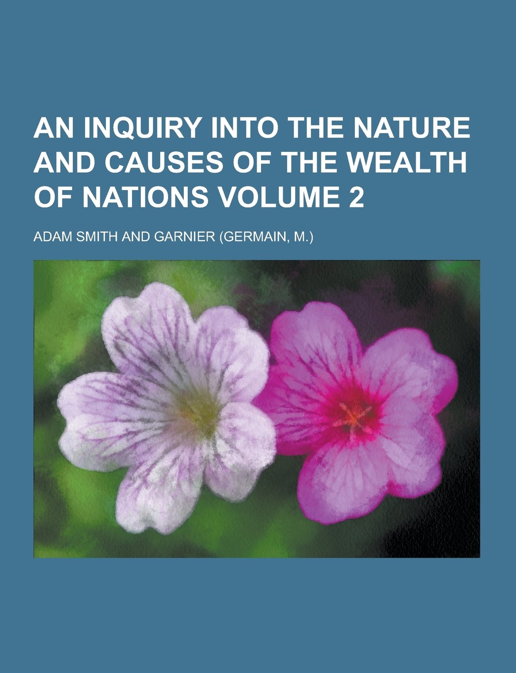 An Inquiry Into the Nature and Causes of the Wealth of Nations Volume 2 Business, Finance & Career