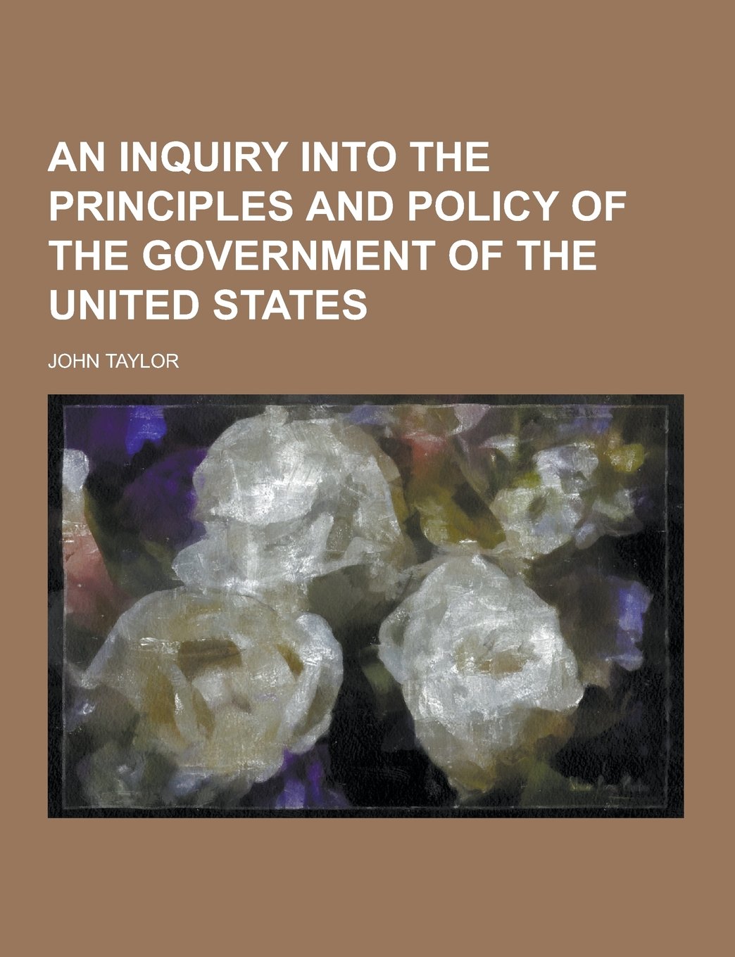 An Inquiry Into the Principles and Policy of the Government of the United States Books