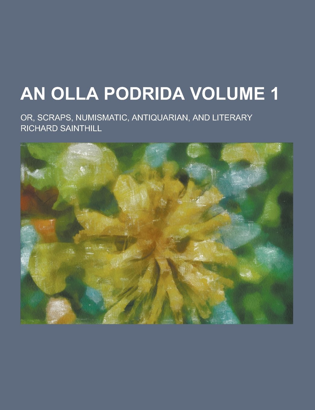 An Olla Podrida; Or, Scraps, Numismatic, Antiquarian, and Literary Volume 1 Books