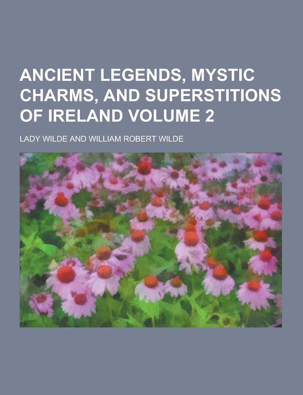 Ancient Legends, Mystic Charms, and Superstitions of Ireland Volume 2 Books