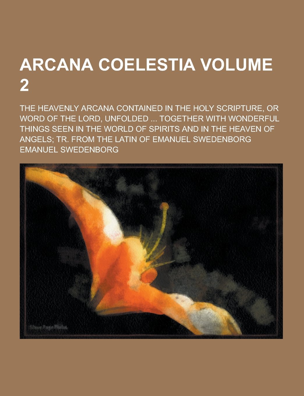 Arcana Coelestia; The Heavenly Arcana Contained in the Holy Scripture, or Word of the Lord, Unfolded ... Together with Wonderful Things Seen in the Wo Books