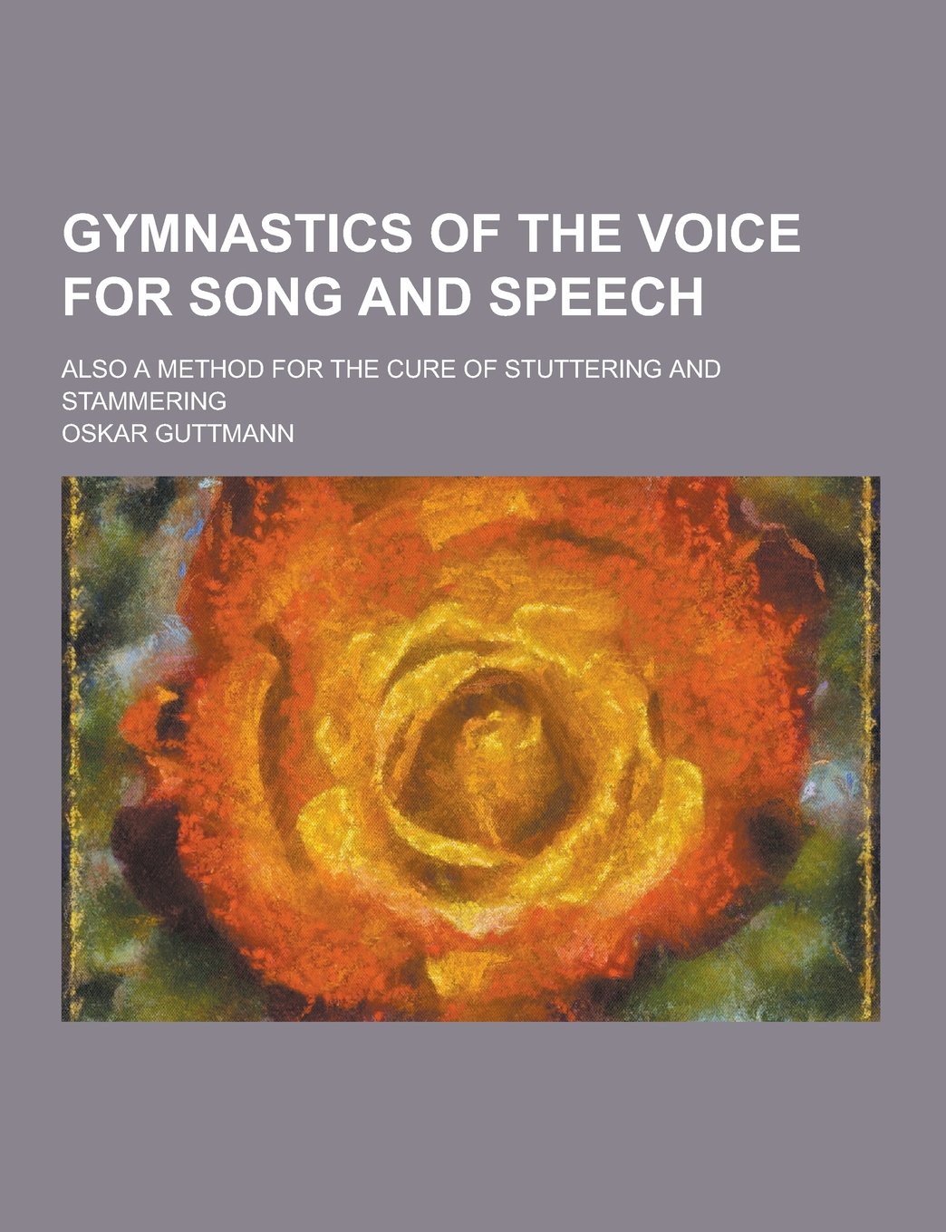Gymnastics of the Voice for Song and Speech; Also a Method for the Cure of Stuttering and Stammering Books