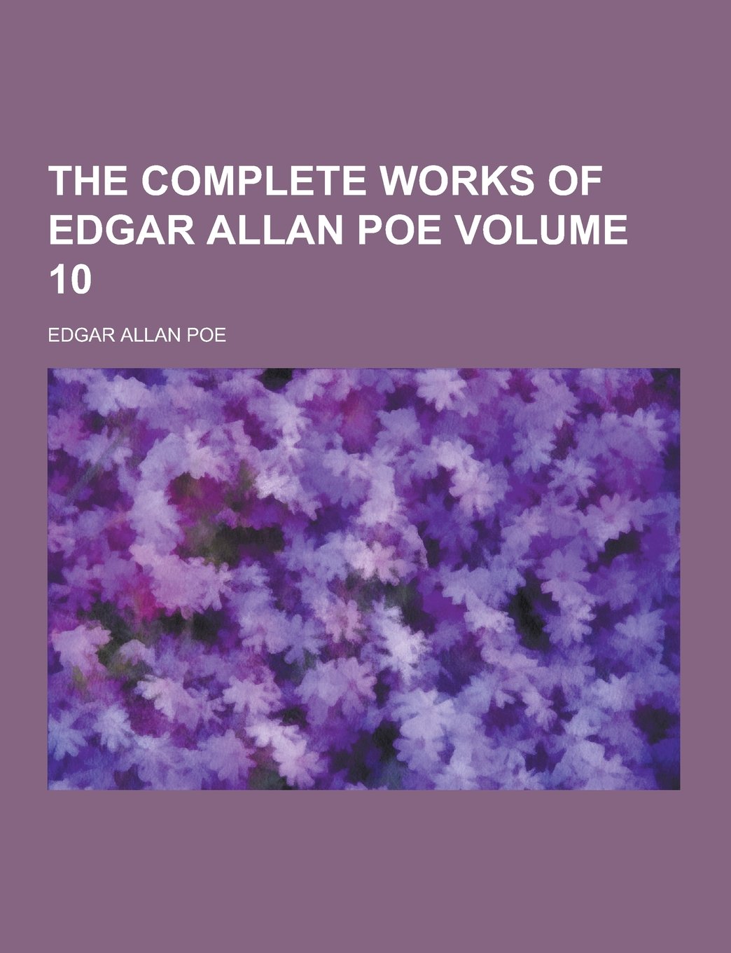 The Complete Works of Edgar Allan Poe Volume 10 Poetry