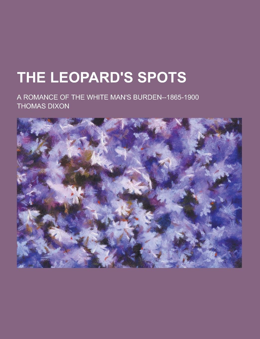 The Leopard's Spots; A Romance of the White Man's Burden--1865-1900 Books