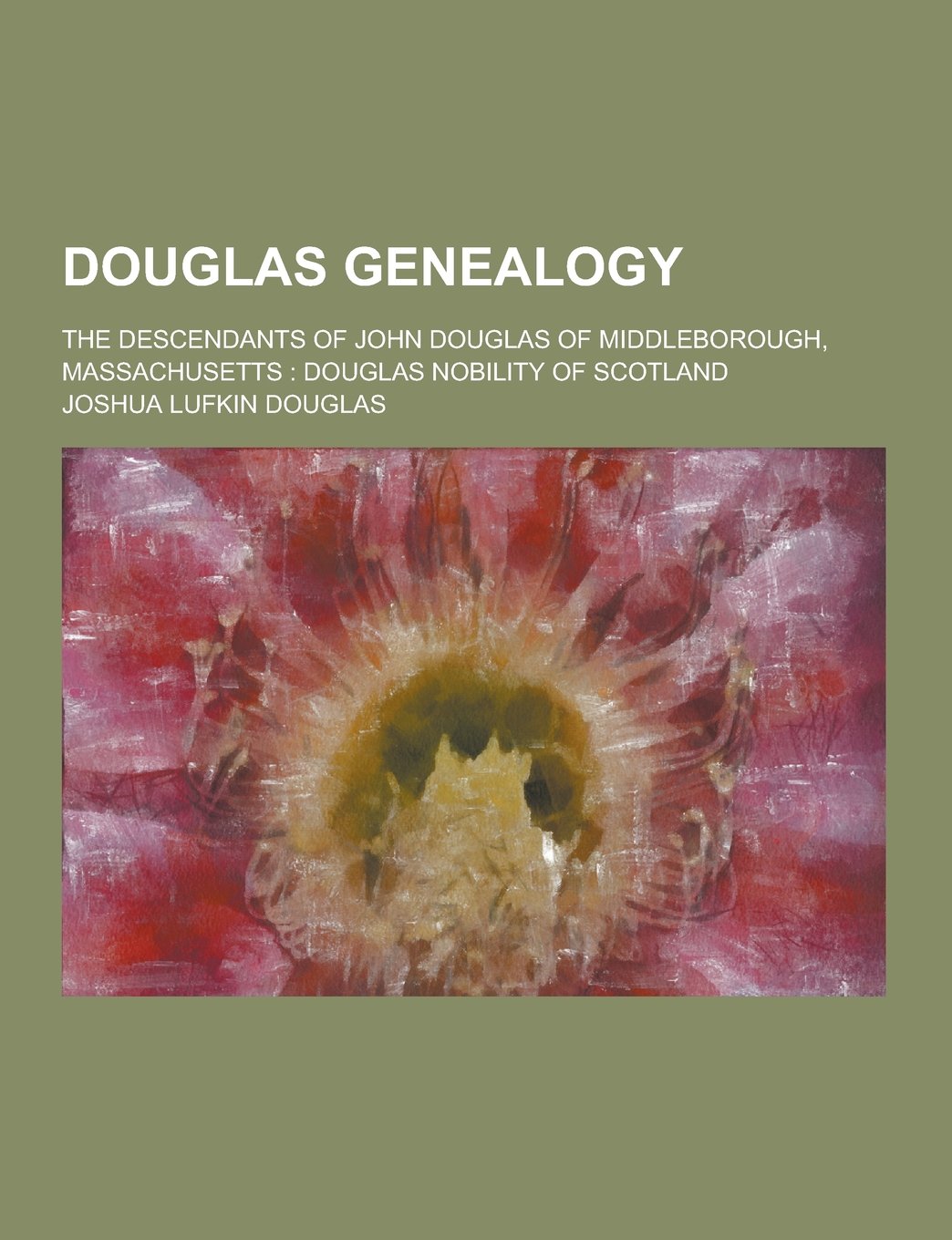 Douglas Genealogy; The Descendants of John Douglas of Middleborough, Massachusetts: Douglas Nobility of Scotland Books