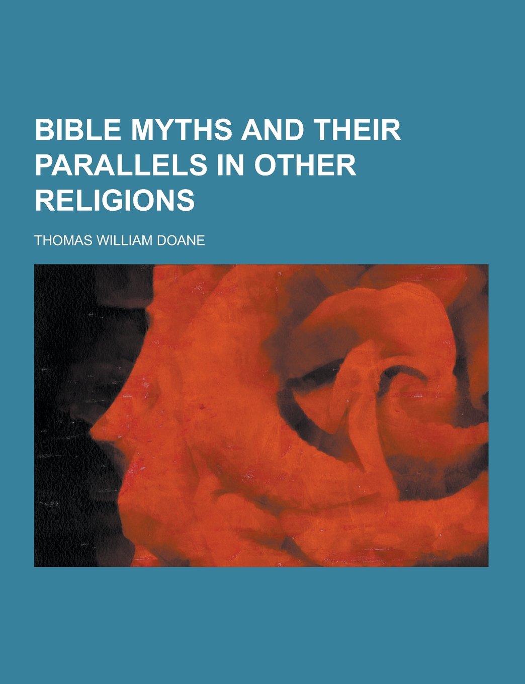 Bible Myths and Their Parallels in Other Religions book