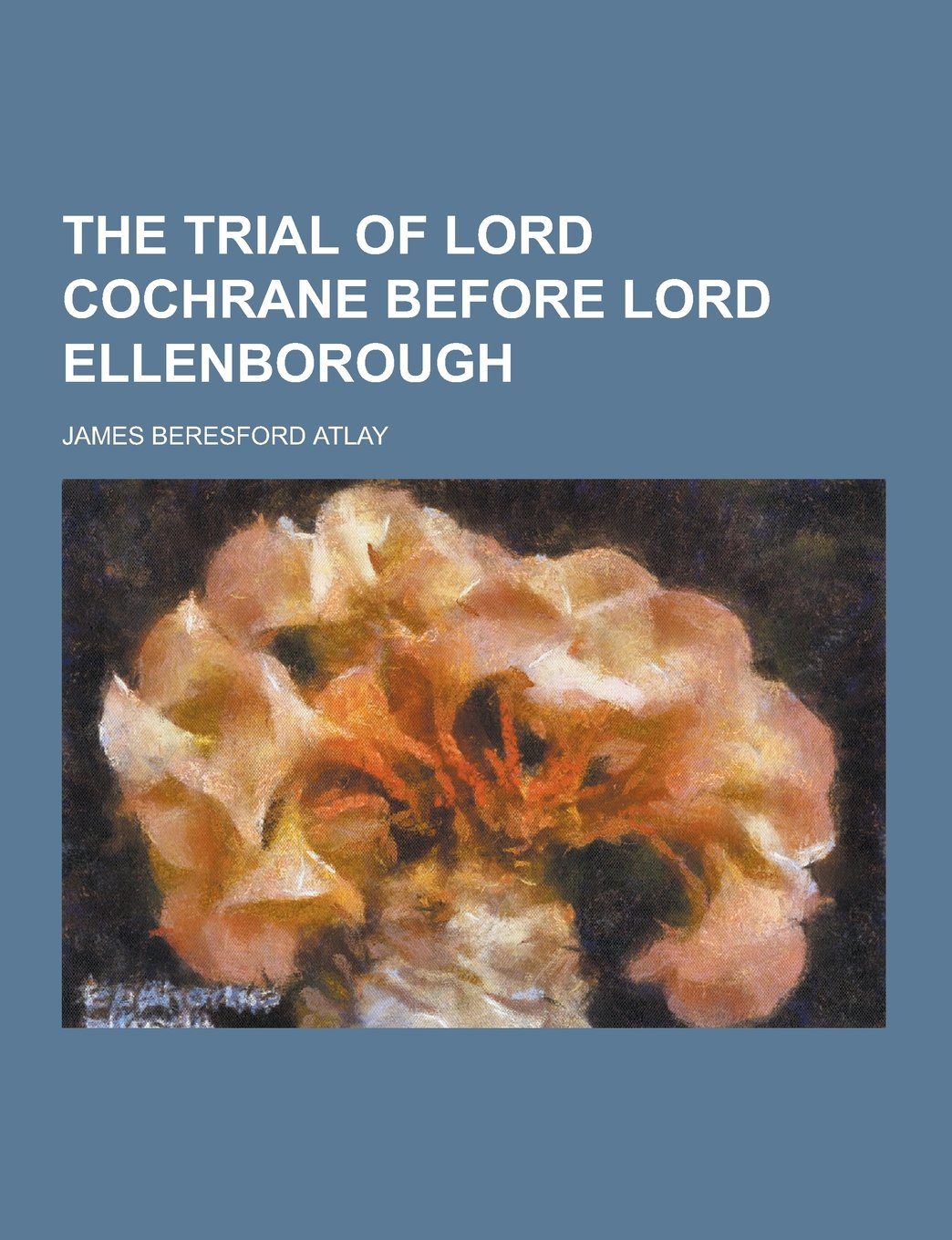 The Trial of Lord Cochrane Before Lord Ellenborough Books