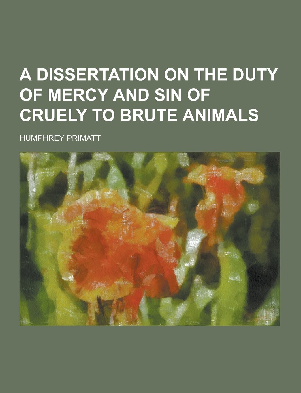 A Dissertation on the Duty of Mercy and Sin of Cruely to Brute Animals Books