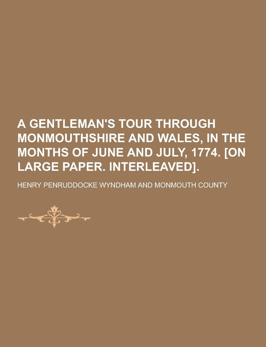 A Gentleman's Tour Through Monmouthshire and Wales, in the Months of June and July, 1774. Books