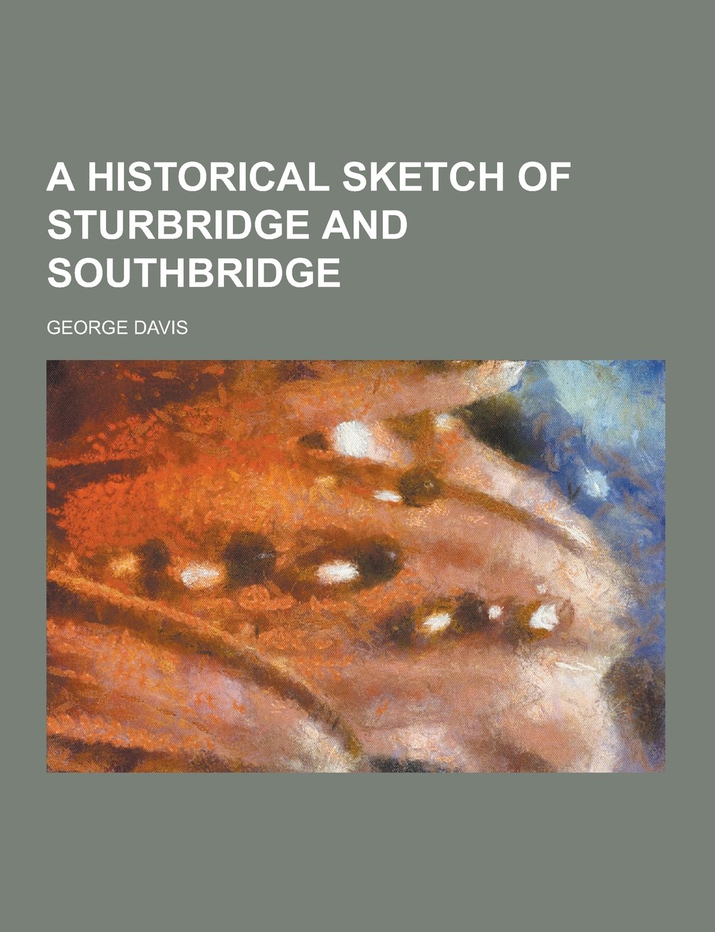 A Historical Sketch of Sturbridge and Southbridge Books
