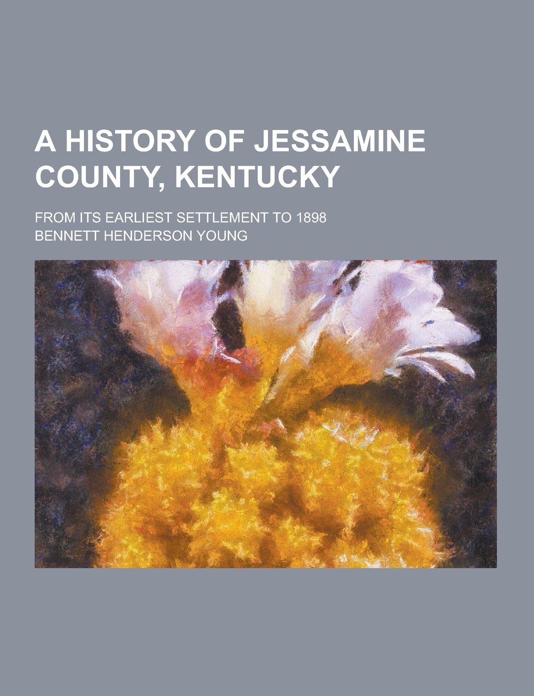 A History of Jessamine County, Kentucky; From Its Earliest Settlement to 1898 Politics & History