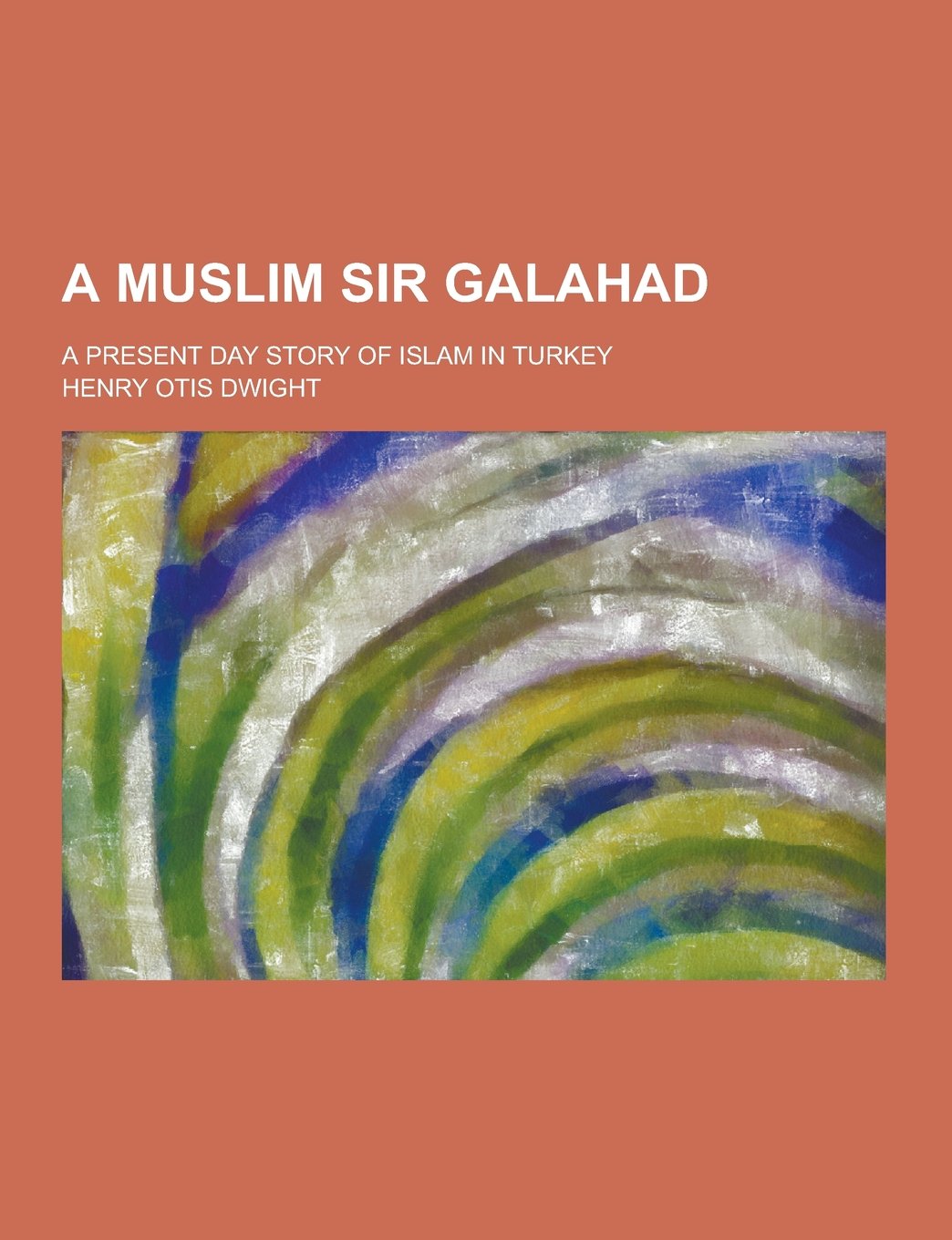 A Muslim Sir Galahad; A Present Day Story of Islam in Turkey Books